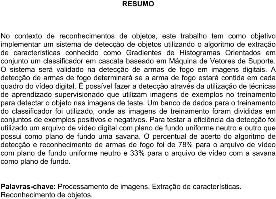 A detecção de armas de fogo determinará se a arma de fogo estará contida em cada quadro do vídeo digital.