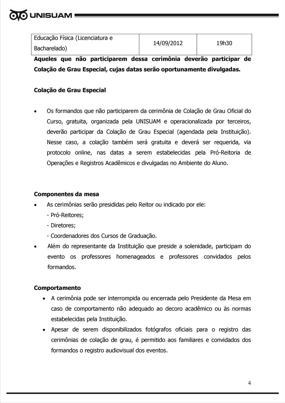 Colação de Grau Especial (agendada pela Instituição).