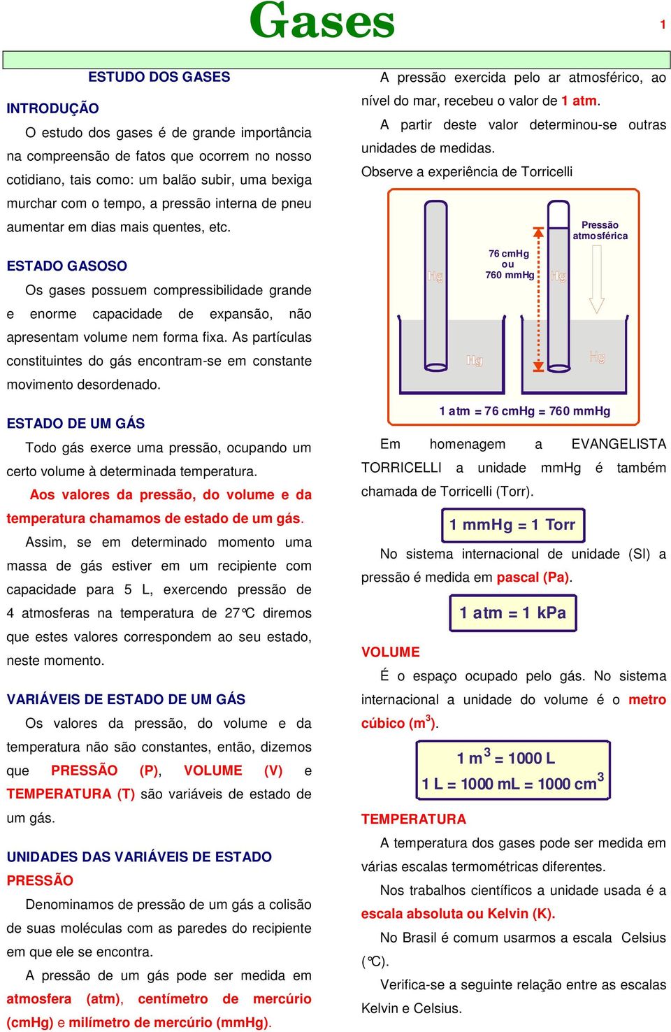 s partículas constituintes do gás encontram-se em constante movimento desordenado. ESDO DE UM GÁS odo gás exerce uma pressão, ocupando um certo volume à determinada temperatura.