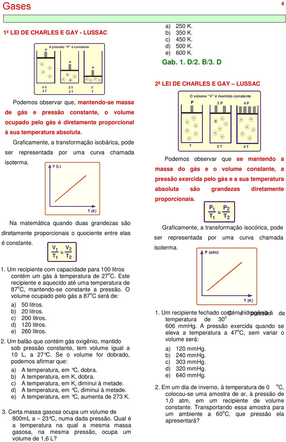 Graficamente, a transformação isobárica, pode ser representada por uma curva chamada isoterma.