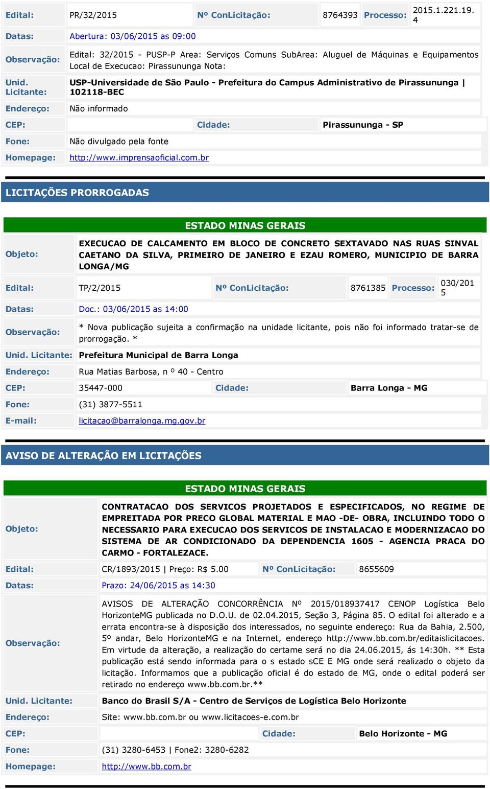 Administrativo de Pirassununga 102118-BEC Não informado CEP: Pirassununga - SP Fone: Não divulgado pela fonte http://www.imprensaoficial.com.