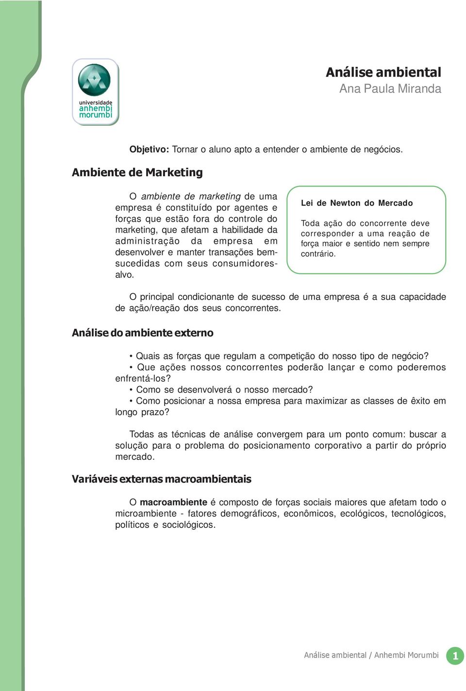 desenvolver e manter transações bemsucedidas com seus consumidoresalvo. Lei de Newton do Mercado Toda ação do concorrente deve corresponder a uma reação de força maior e sentido nem sempre contrário.