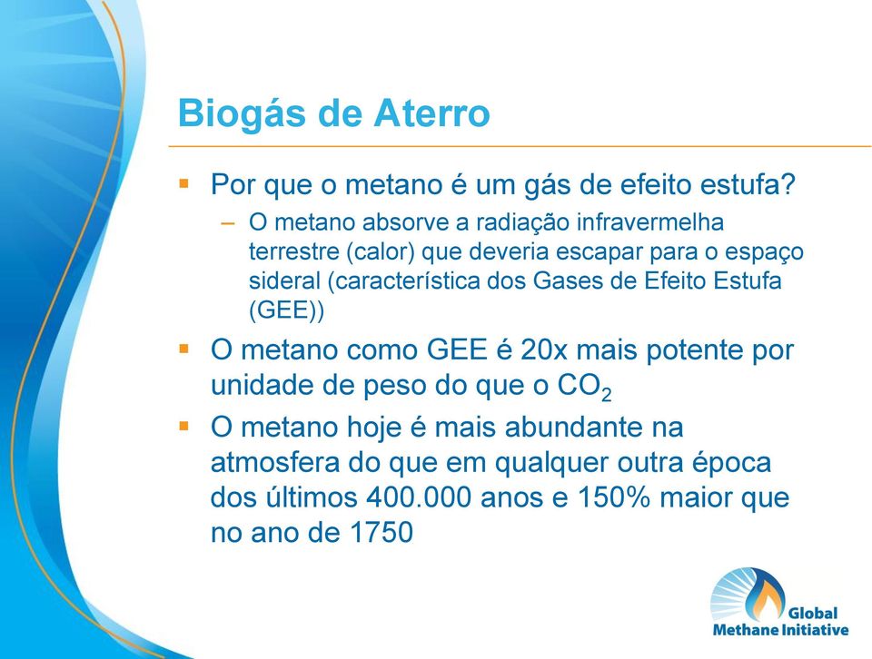 (característica dos Gases de Efeito Estufa (GEE)) O metano como GEE é 20x mais potente por unidade de