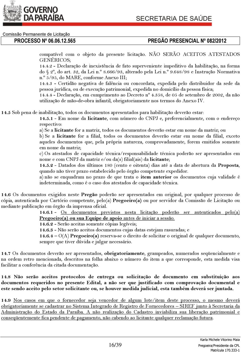 /98 e Instrução Normativa n.º 5/95, do MARE, conforme Anexo III; 14.