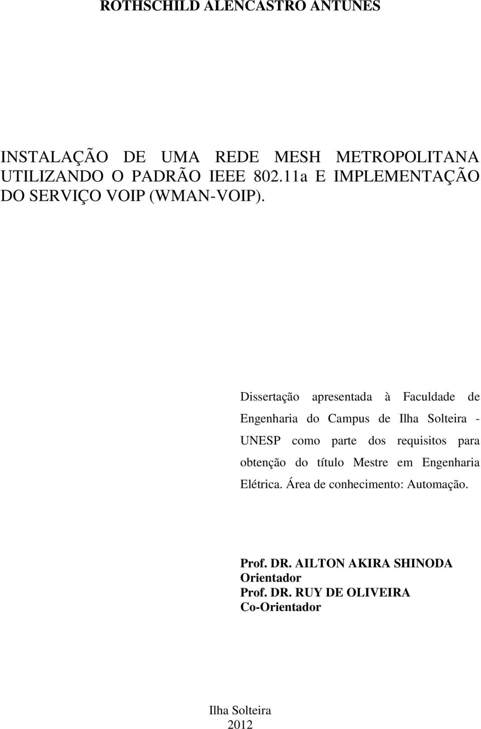 Dissertação apresentada à Faculdade de Engenharia do Campus de Ilha Solteira - UNESP como parte dos requisitos