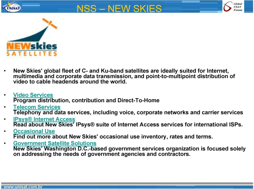 Video Services Program distribution, contribution and Direct-To-Home Telecom Services Telephony and data services, including voice, corporate networks and carrier services IPsys Internet