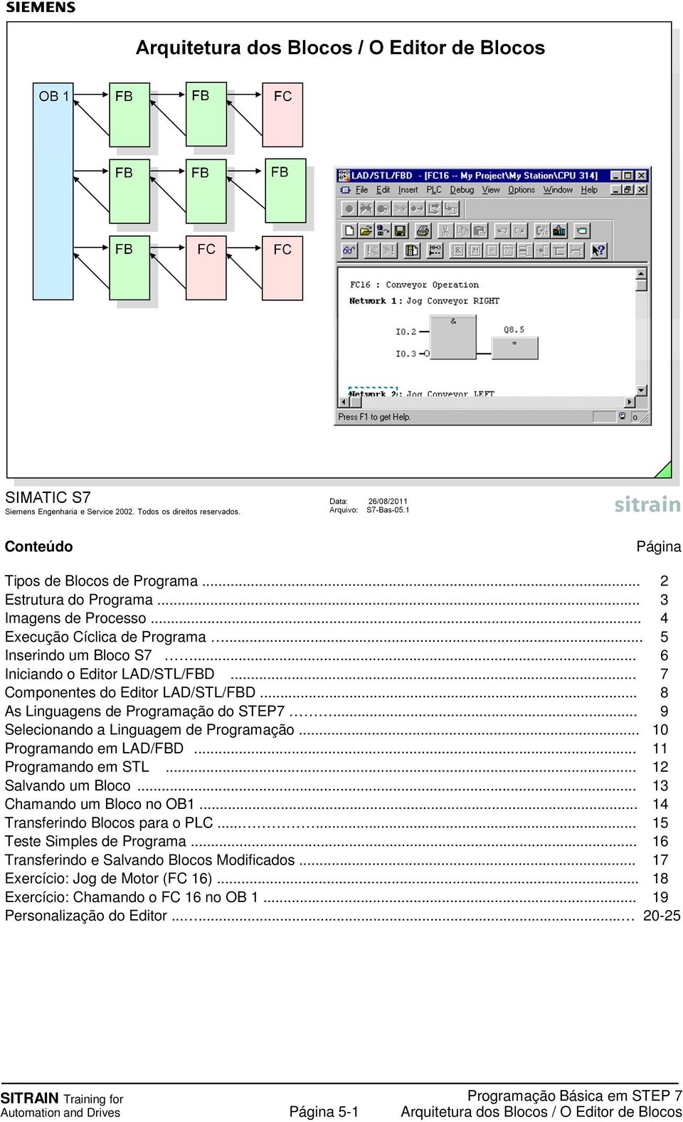 .. 10 Programando em LAD/FBD... 11 Programando em STL... 12 Salvando um Bloco... 13 Chamando um Bloco no OB1... 14 Transferindo Blocos para o PLC.