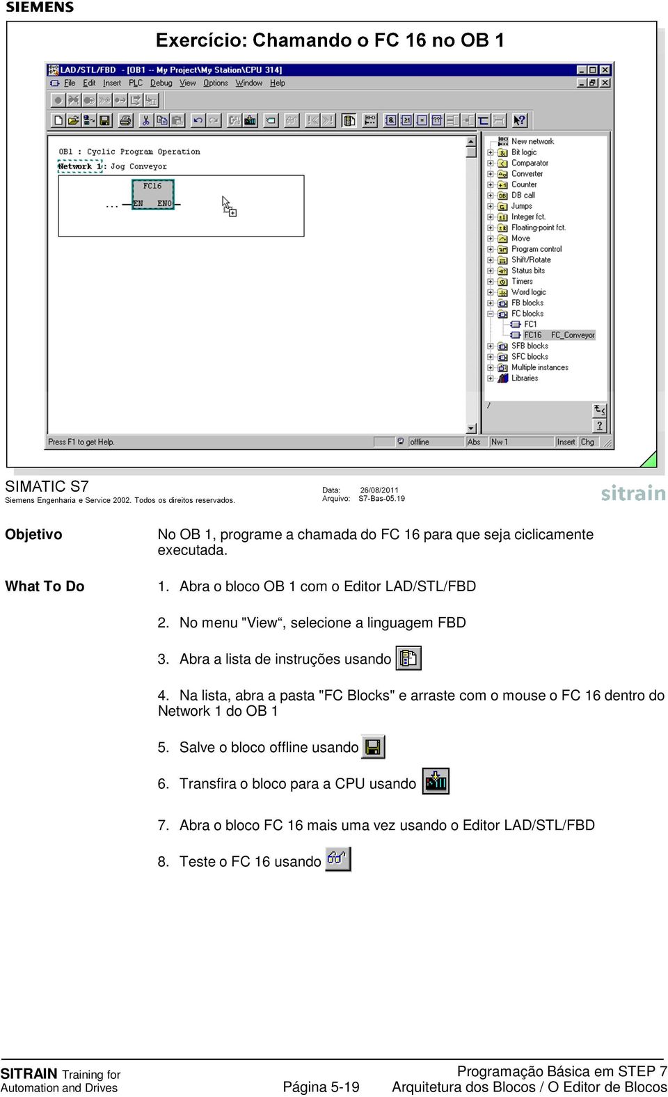 Na lista, abra a pasta "FC Blocks" e arraste com o mouse o FC 16 dentro do Network 1 do OB 1 5.