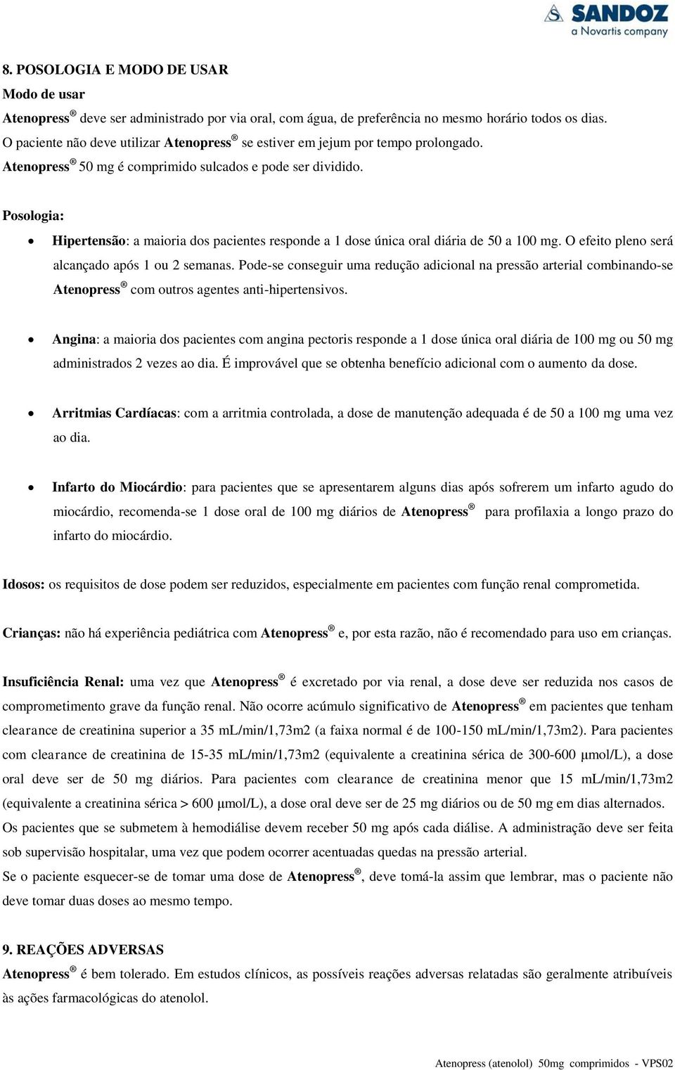 Posologia: Hipertensão: a maioria dos pacientes responde a 1 dose única oral diária de 50 a 100 mg. O efeito pleno será alcançado após 1 ou 2 semanas.