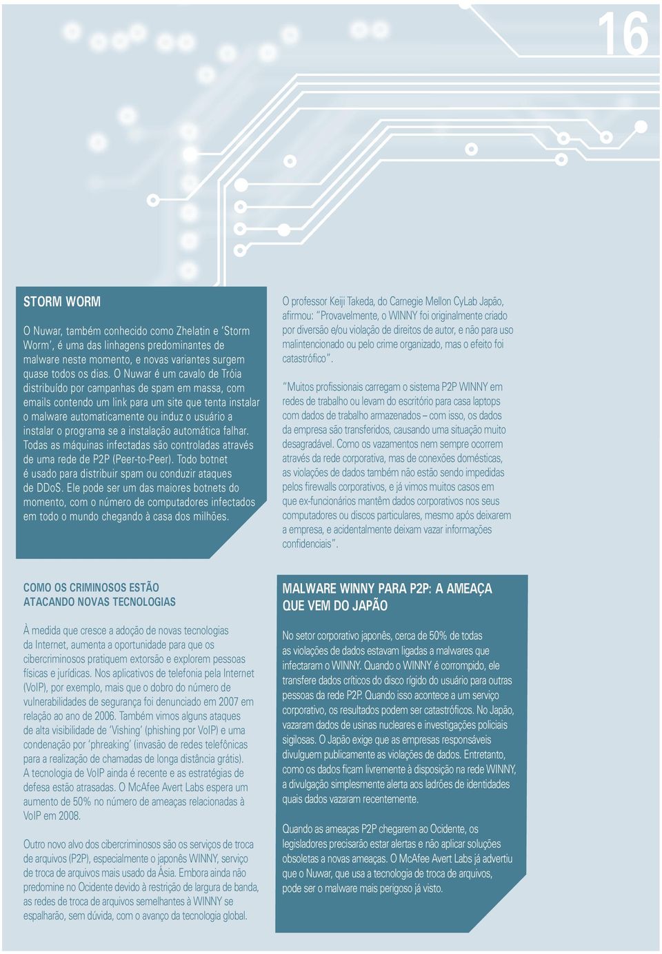 se a instalação automática falhar. Todas as máquinas infectadas são controladas através de uma rede de P2P (Peer-to-Peer). Todo botnet é usado para distribuir spam ou conduzir ataques de DDoS.