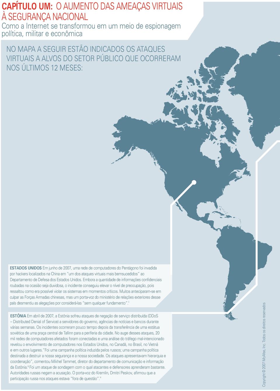 ÚLTIMOS 12 MESES: ESTADOS UNIDOS Em junho de 2007, uma rede de computadores do Pentágono foi invadida por hackers localizados na China em um dos ataques virtuais mais bemsucedidos ao Departamento de