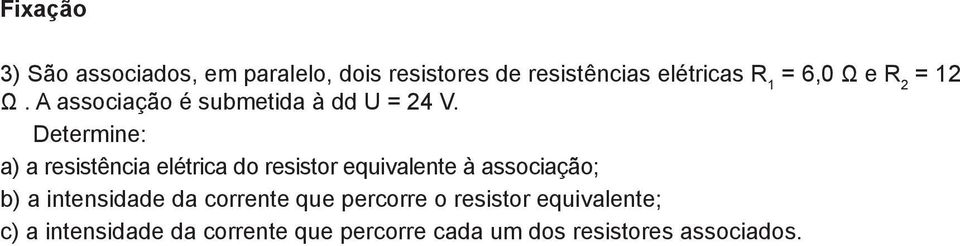 u Determine: é ) a resistência elétrica do resistor equivalente à associação; a ) a
