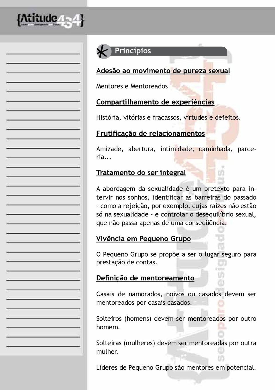 .. Tratamento do ser integral A abordagem da sexualidade é um pretexto para intervir nos sonhos, identificar as barreiras do passado como a rejeição, por exemplo, cujas raízes não estão só na