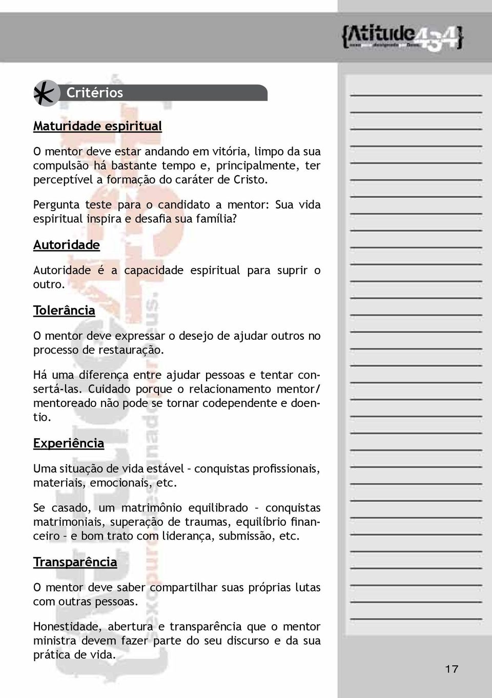 Tolerância O mentor deve expressar o desejo de ajudar outros no processo de restauração. Há uma diferença entre ajudar pessoas e tentar consertá-las.