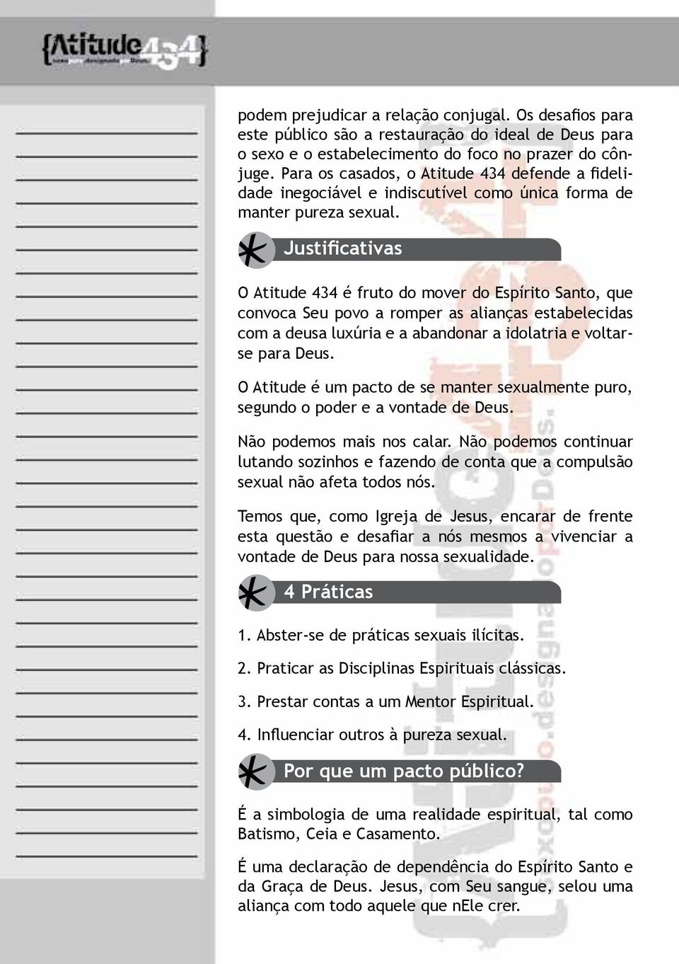 Justificativas O Atitude 434 é fruto do mover do Espírito Santo, que convoca Seu povo a romper as alianças estabelecidas com a deusa luxúria e a abandonar a idolatria e voltarse para Deus.