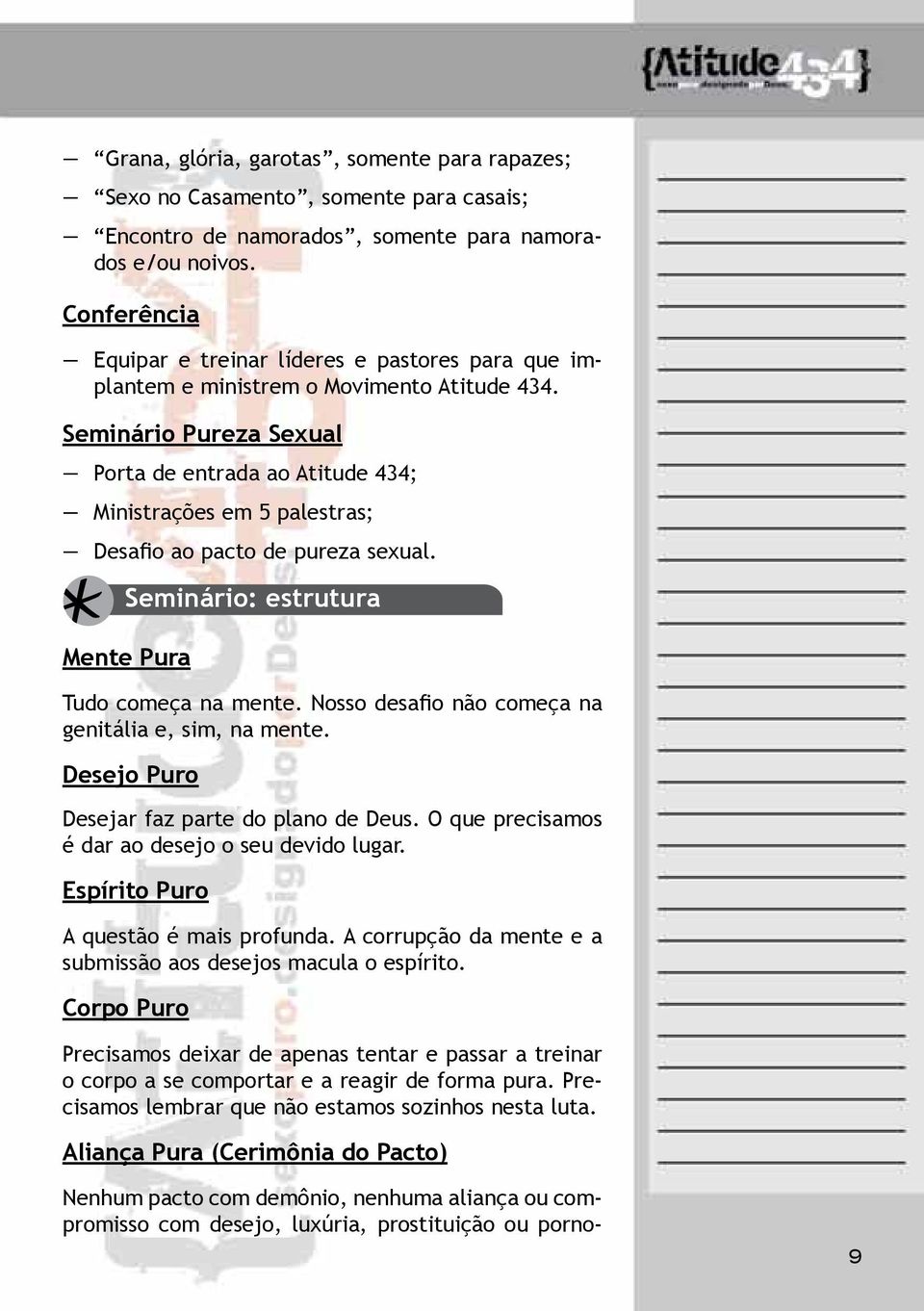 Seminário Pureza Sexual Porta de entrada ao Atitude 434; Ministrações em 5 palestras; Mente Pura Desafio ao pacto de pureza sexual. Seminário: estrutura Tudo começa na mente.