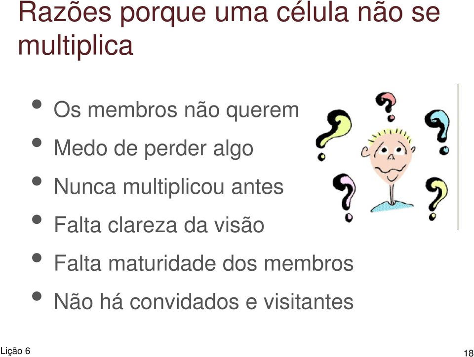 multiplicou antes Falta clareza da visão Falta