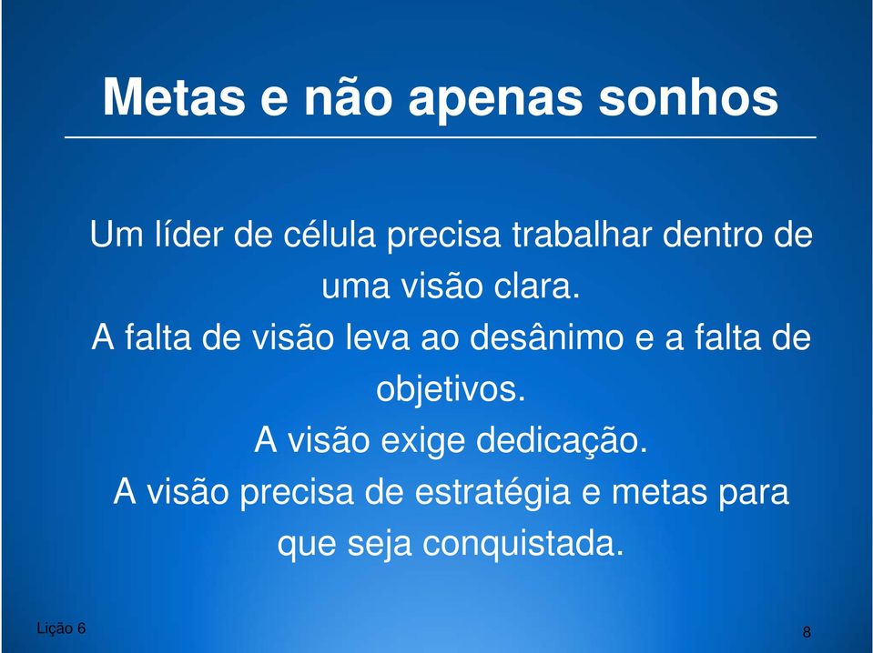 A falta de visão leva ao desânimo e a falta de objetivos.