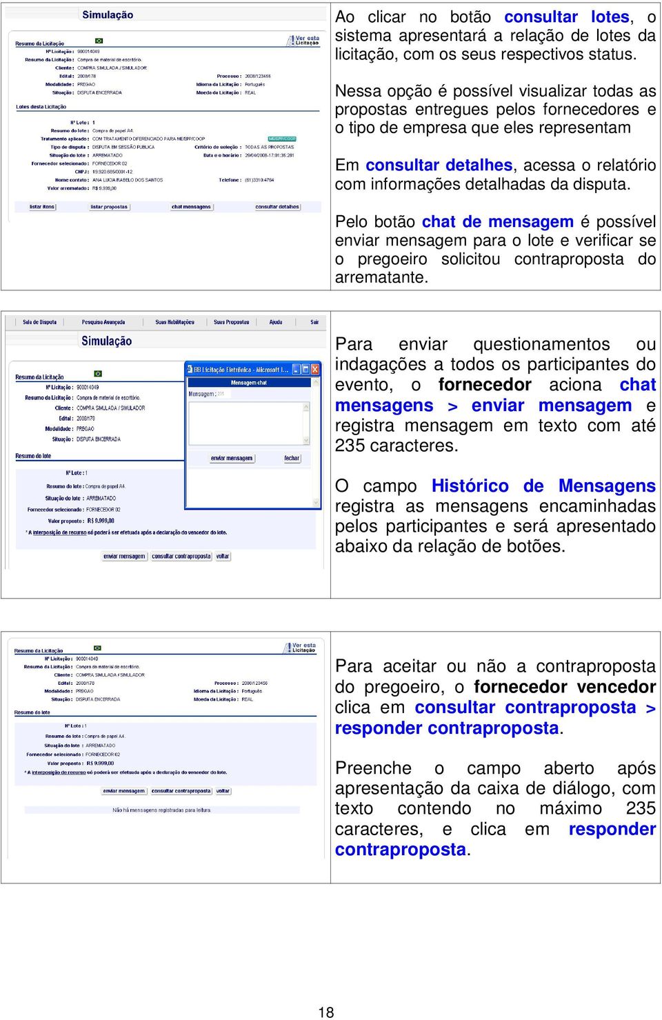 disputa. Pelo botão chat de mensagem é possível enviar mensagem para o lote e verificar se o pregoeiro solicitou contraproposta do arrematante.