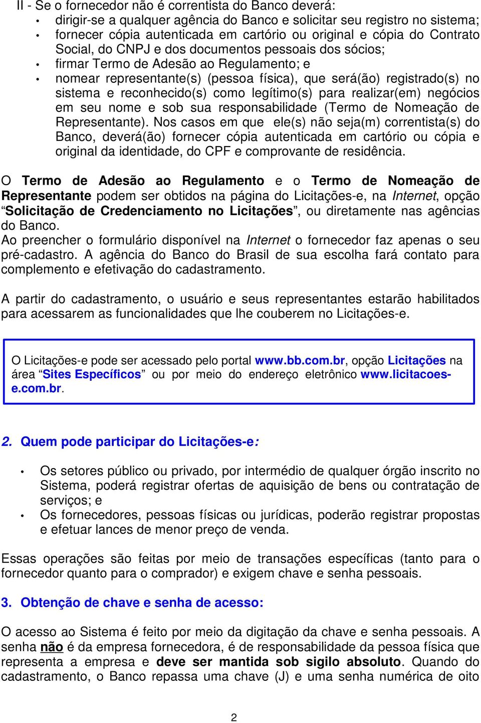 como legítimo(s) para realizar(em) negócios em seu nome e sob sua responsabilidade (Termo de Nomeação de Representante).