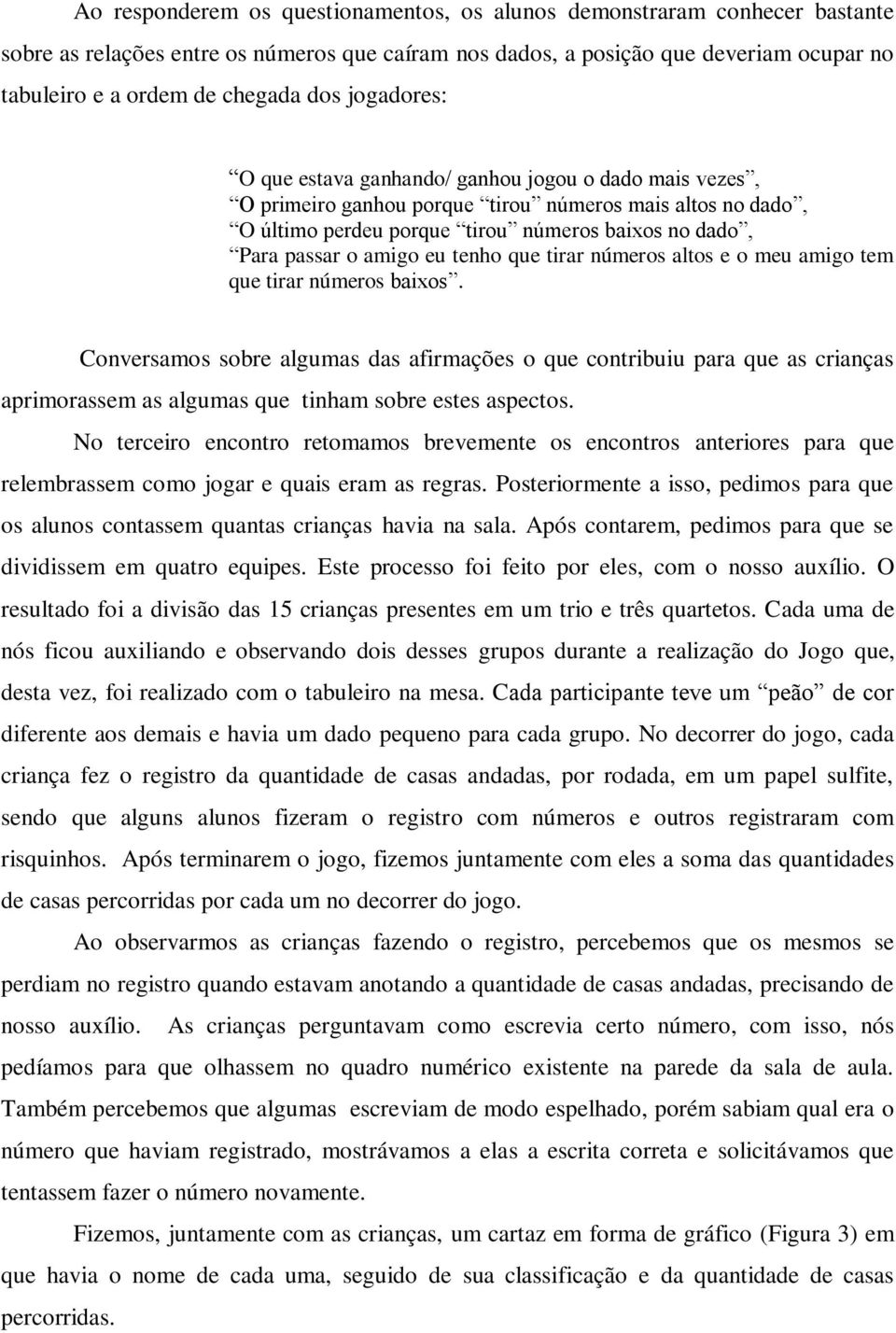 amigo eu tenho que tirar números altos e o meu amigo tem que tirar números baixos.