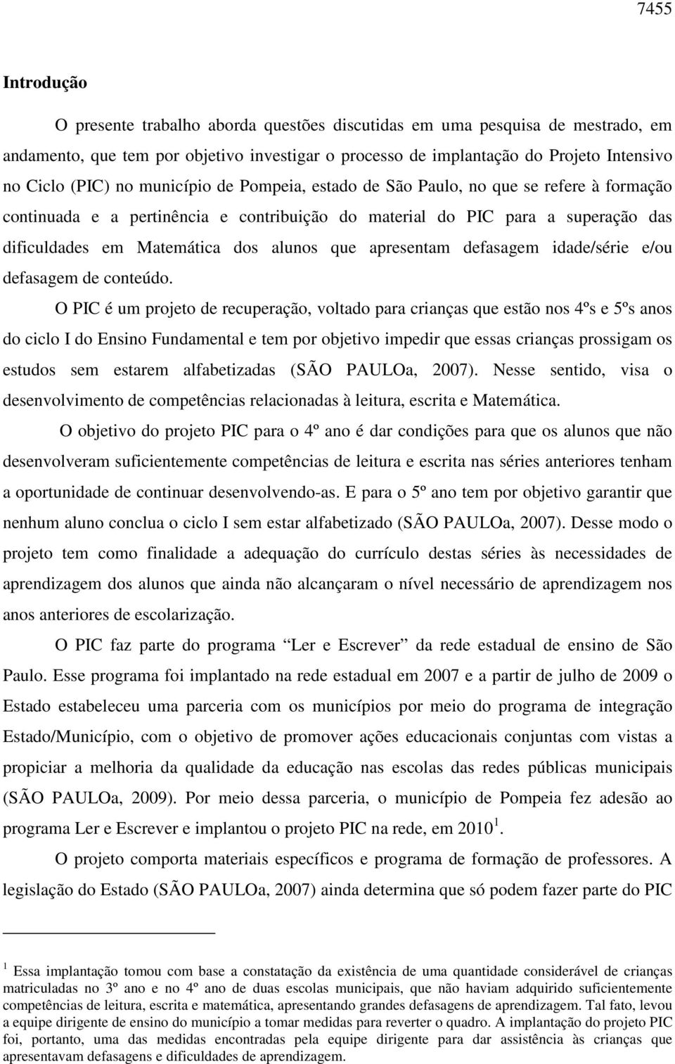 apresentam defasagem idade/série e/ou defasagem de conteúdo.