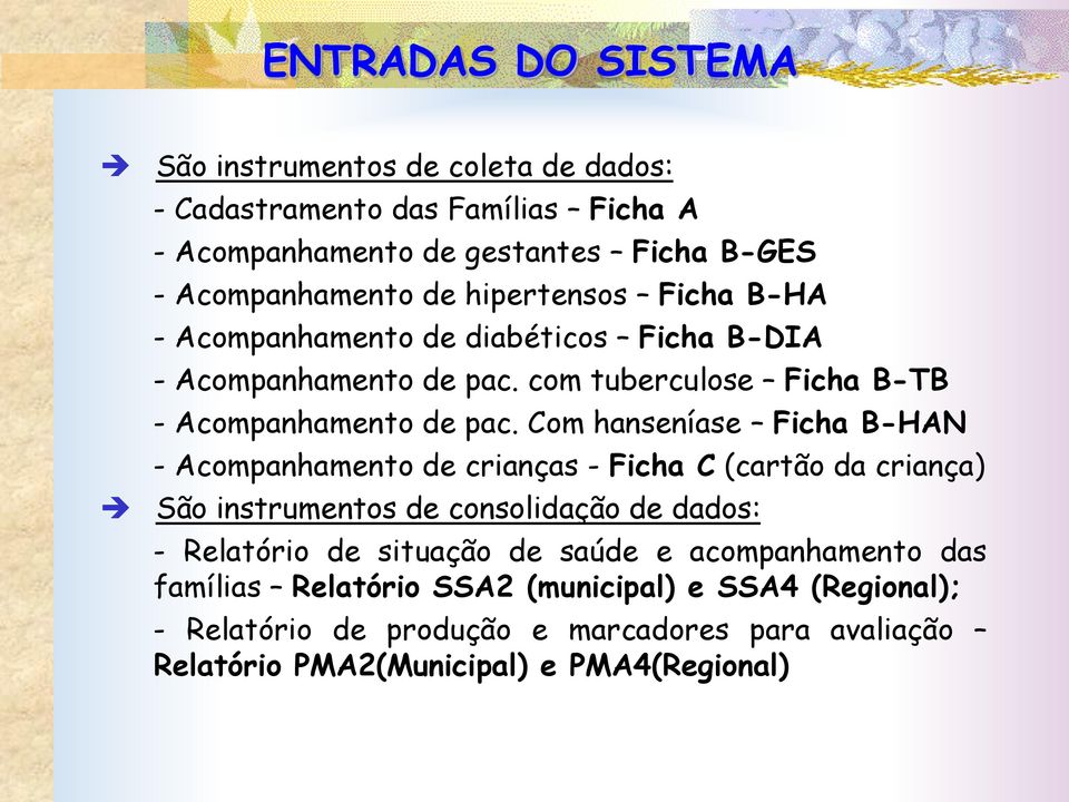 Com hanseníase Ficha B-HAN - Acompanhamento de crianças - Ficha C (cartão da criança) São instrumentos de consolidação de dados: - Relatório de situação de