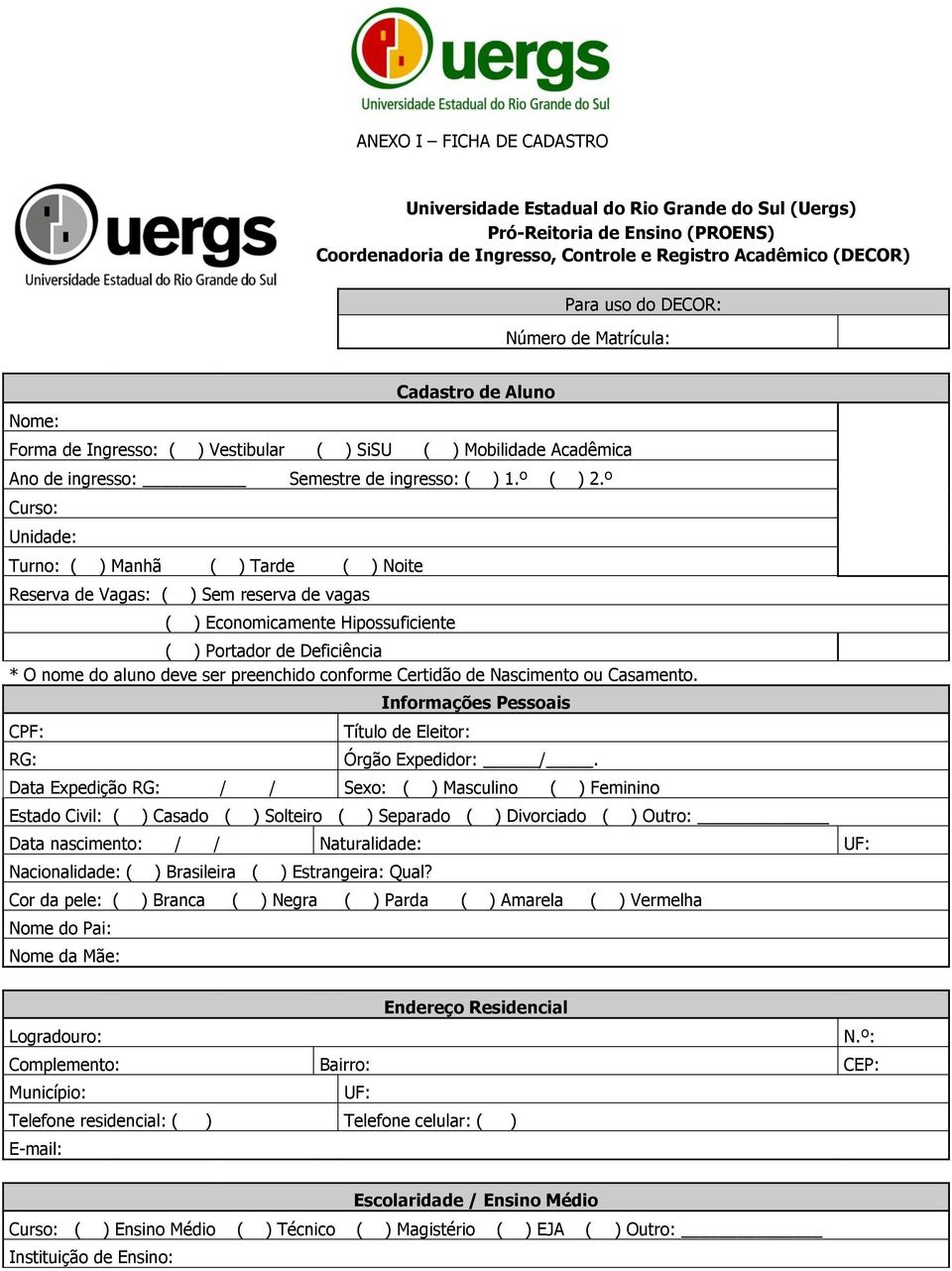 º Curso: Unidade: Turno: ( ) Manhã ( ) Tarde ( ) Noite Reserva de Vagas: ( ) Sem reserva de vagas ( ) Economicamente Hipossuficiente ( ) Portador de Deficiência * O nome do aluno deve ser preenchido