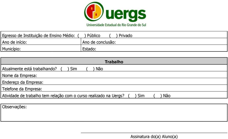 ( ) Sim ( ) Não Nome da Empresa: Endereço da Empresa: Telefone da Empresa: Atividade de