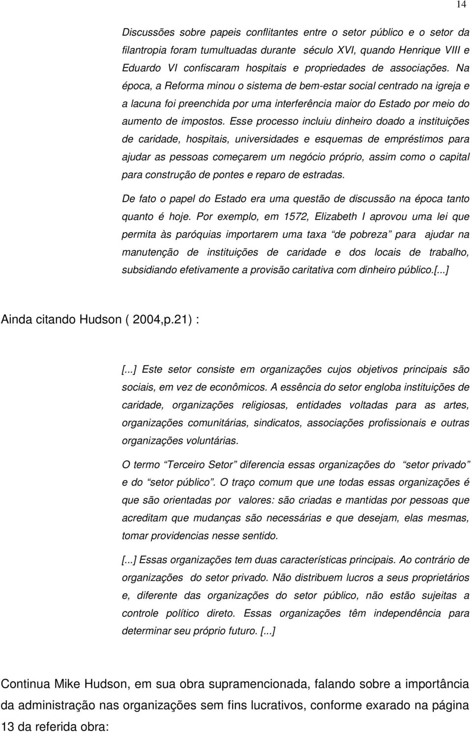 Esse processo incluiu dinheiro doado a instituições de caridade, hospitais, universidades e esquemas de empréstimos para ajudar as pessoas começarem um negócio próprio, assim como o capital para