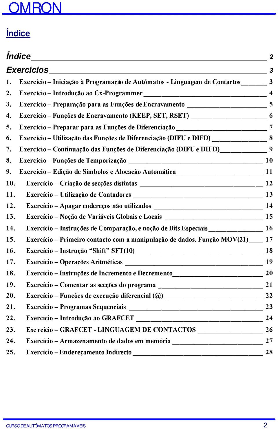 Exercício Utilização das Funções de Diferenciação (DIFU e DIFD) 8 7. Exercício Continuação das Funções de Diferenciação (DIFU e DIFD) 9 8. Exercício Funções de Temporização 10 9.