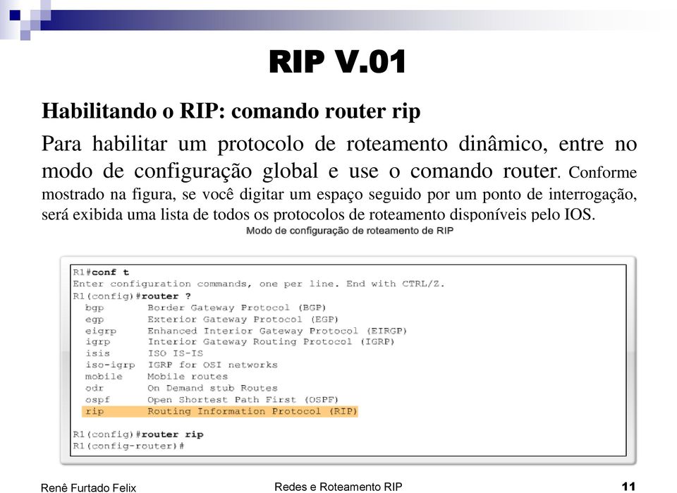 dinâmico, entre no modo de configuração global e use o comando router.