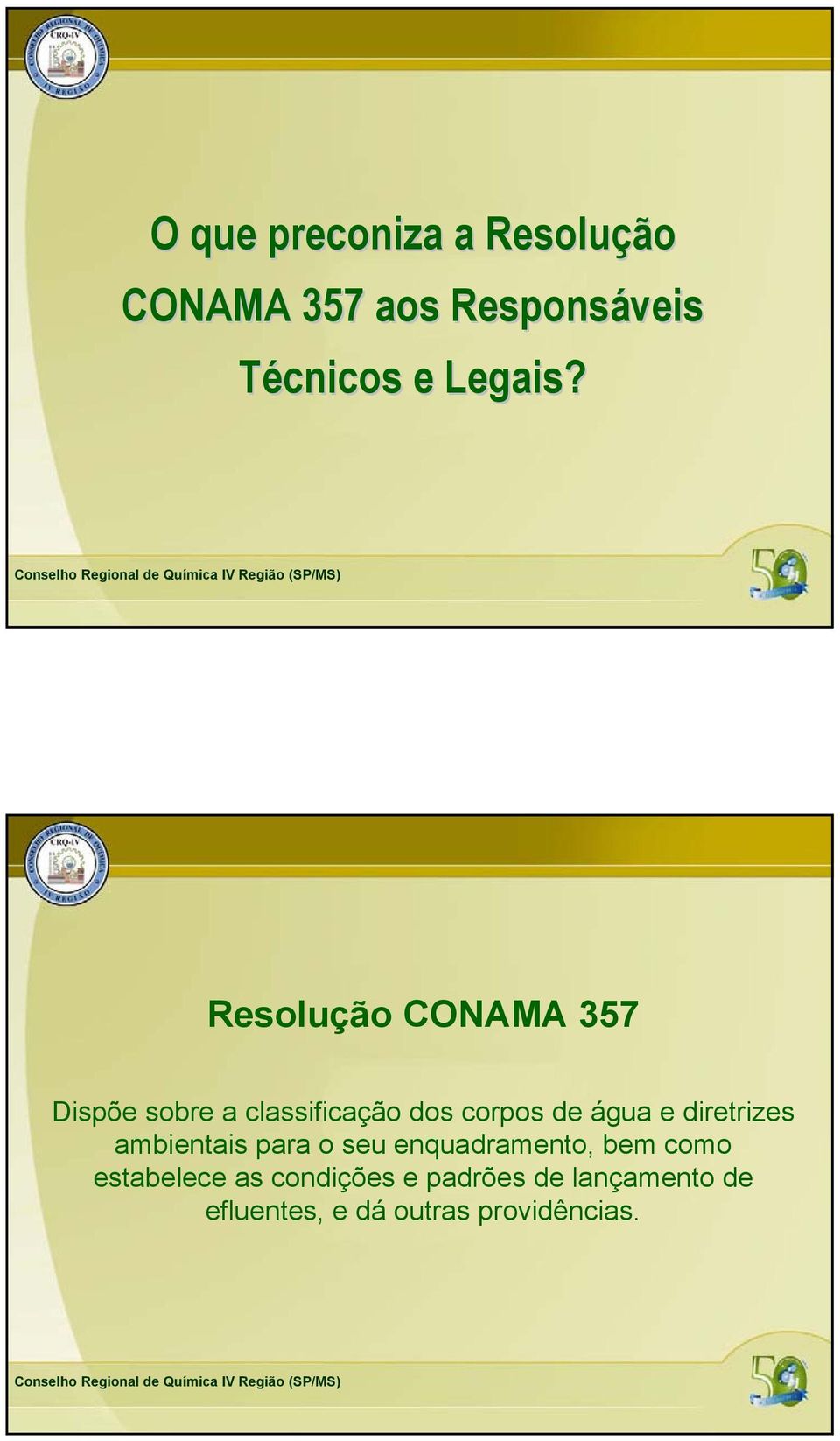 Resolução CONAMA 357 Dispõe sobre a classificação dos corpos de água e