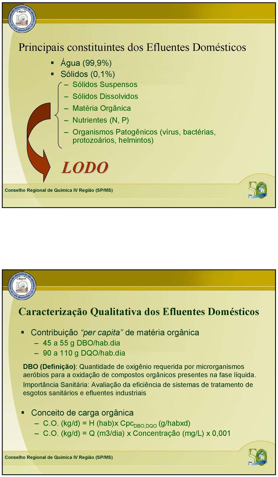 dia DBO (Definição): Quantidade de oxigênio requerida por microrganismos aeróbios para a oxidação de compostos orgânicos presentes na fase líquida.