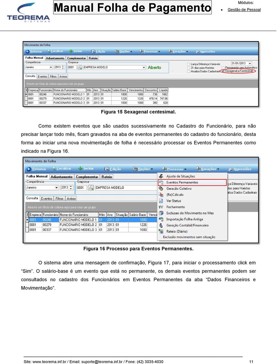 desta forma ao iniciar uma nova movimentação de folha é necessário processar os Eventos Permanentes como indicado na Figura 16. Figura 16 Processo para Eventos Permanentes.