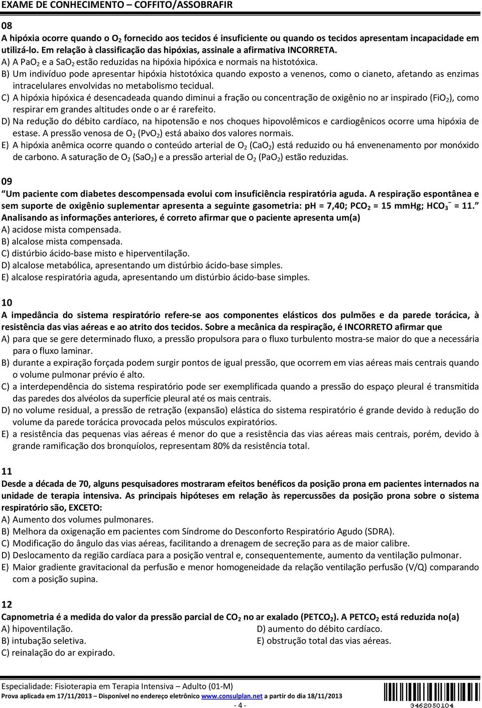 B) Um indivíduo pode apresentar hipóxia histotóxica quando exposto a venenos, como o cianeto, afetando as enzimas intracelulares envolvidas no metabolismo tecidual.