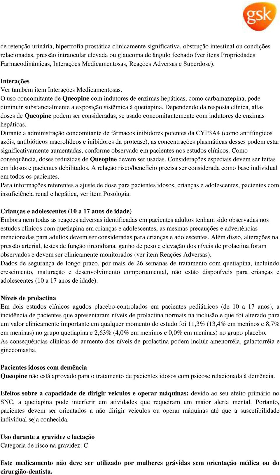 O uso concomitante de Queopine com indutores de enzimas hepáticas, como carbamazepina, pode diminuir substancialmente a exposição sistêmica à quetiapina.