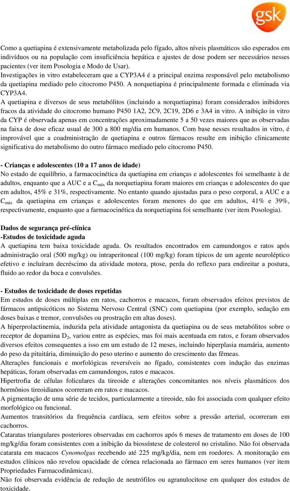 A norquetiapina é principalmente formada e eliminada via CYP3A4.