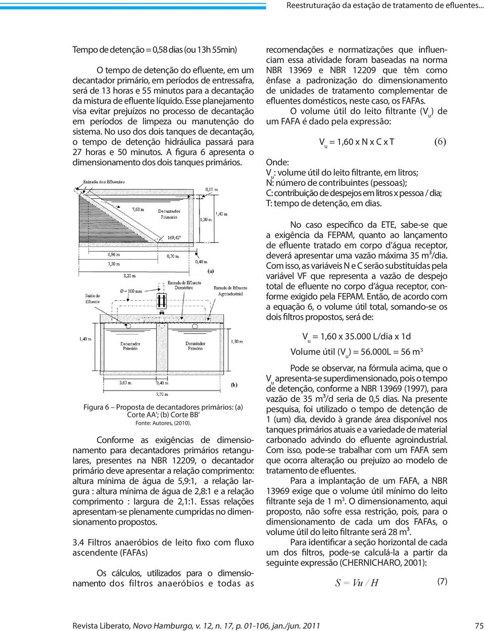 efluente líquido. Esse planejamento visa evitar prejuízos no processo de decantação em períodos de limpeza ou manutenção do sistema.