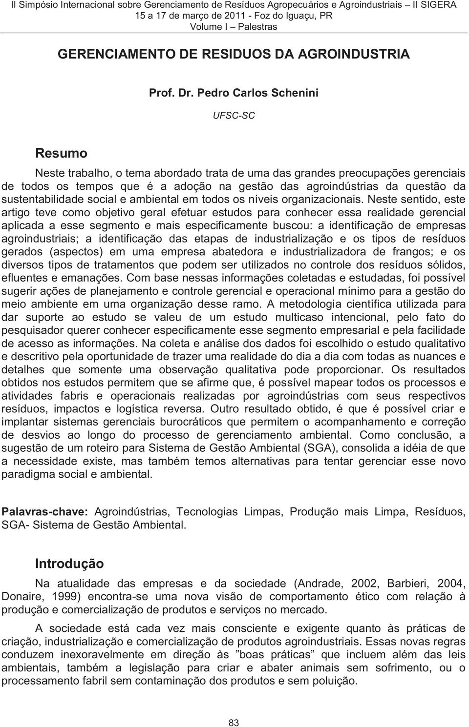 sustentabilidade social e ambiental em todos os níveis organizacionais.