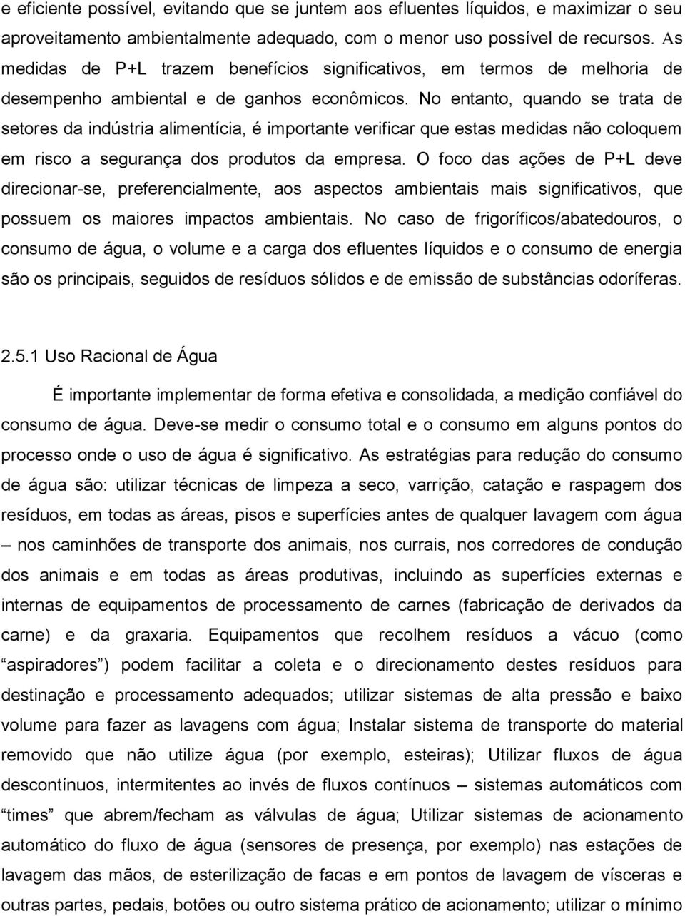 No entanto, quando se trata de setores da indústria alimentícia, é importante verificar que estas medidas não coloquem em risco a segurança dos produtos da empresa.