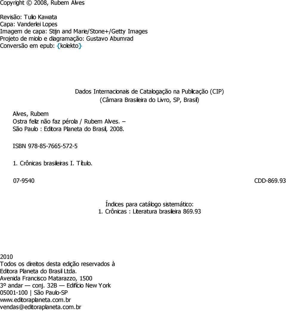 Dados Internacionais de Catalogação na Publicação (CIP) (Câmara Brasileira do Livro, SP, Brasil) ISBN 978-85-7665-572-5 1. Crônicas brasileiras I. Título. 07-9540 CDD-869.