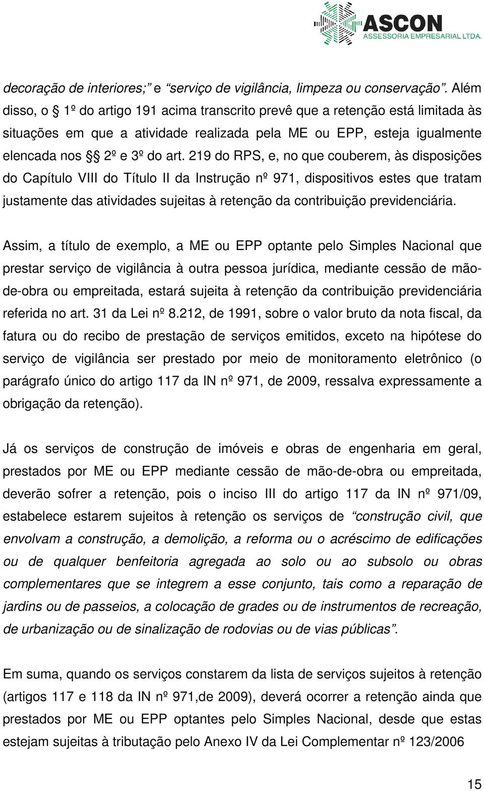 219 do RPS, e, no que couberem, às disposições do Capítulo VIII do Título II da Instrução nº 971, dispositivos estes que tratam justamente das atividades sujeitas à retenção da contribuição