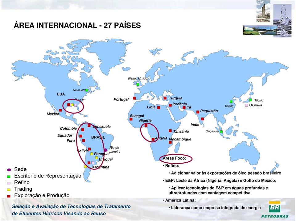 Rio de Janeiro Paraguai Uruguai Argentina Áreas Foco: Refino: Adicionar valor às exportações de óleo pesado brasileiro E&P: Leste da África (Nigéria, Angola) e