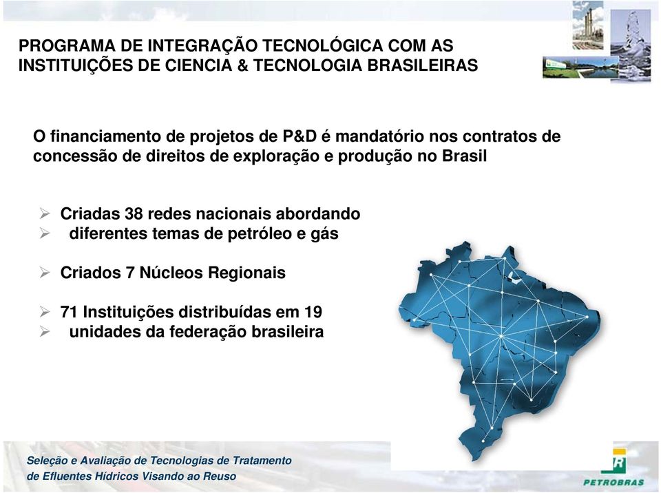 exploração e produção no Brasil Criadas 38 redes nacionais abordando diferentes temas de