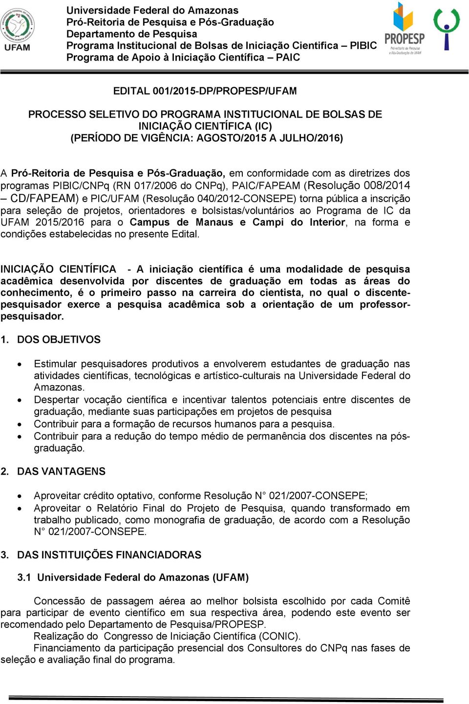 bolsistas/voluntários ao Programa de IC da UFAM 2015/2016 para o Campus de Manaus e Campi do Interior, na forma e condições estabelecidas no presente Edital.