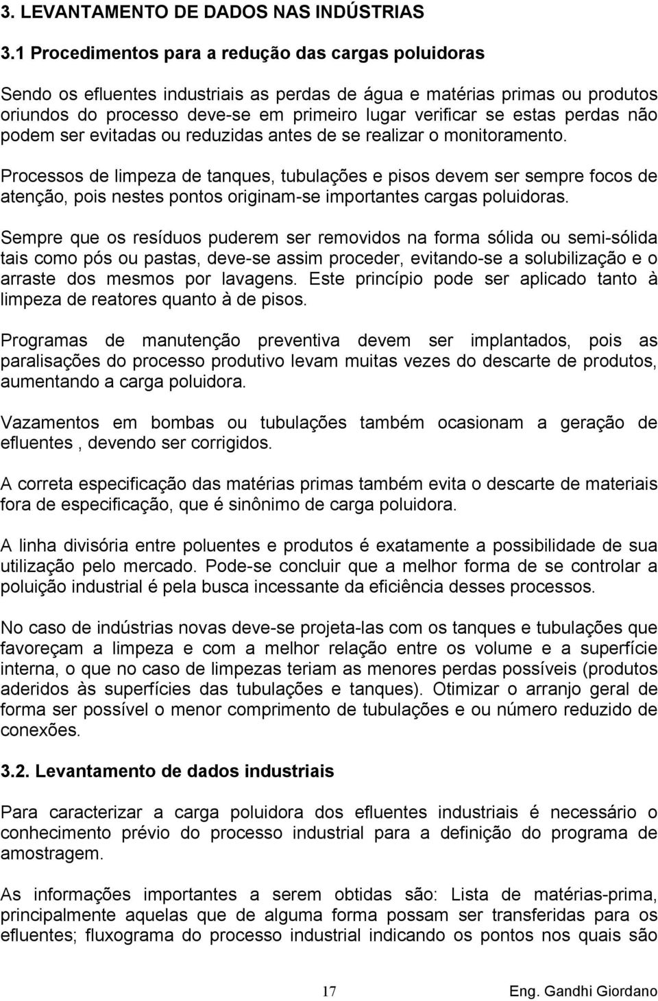 perdas não podem ser evitadas ou reduzidas antes de se realizar o monitoramento.