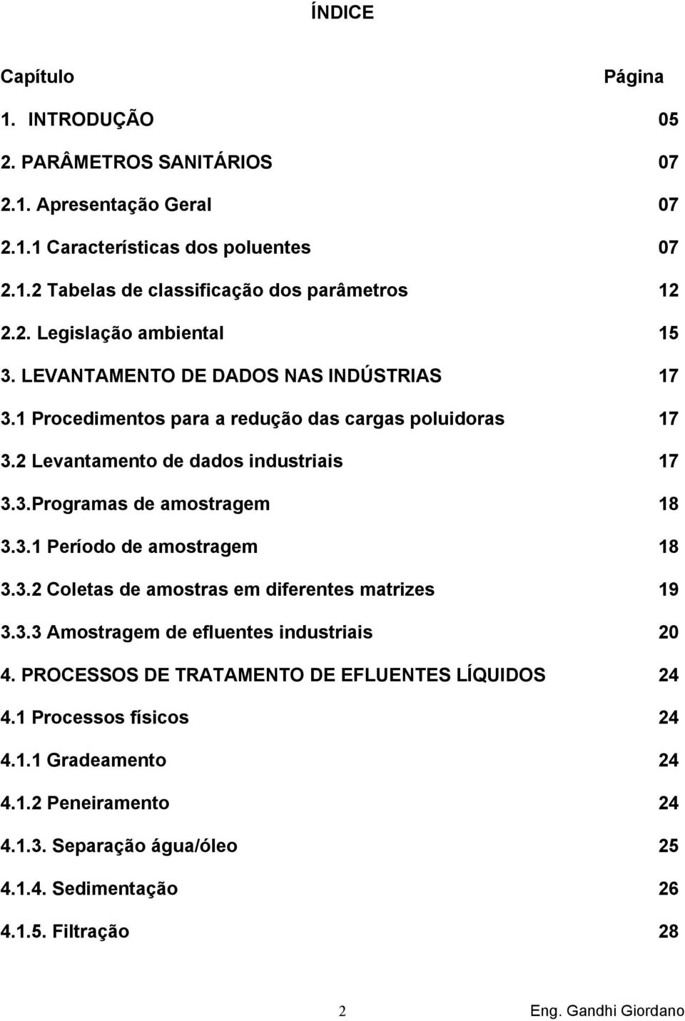 3.1 Período de amostragem 18 3.3.2 Coletas de amostras em diferentes matrizes 19 3.3.3 Amostragem de efluentes industriais 20 4.