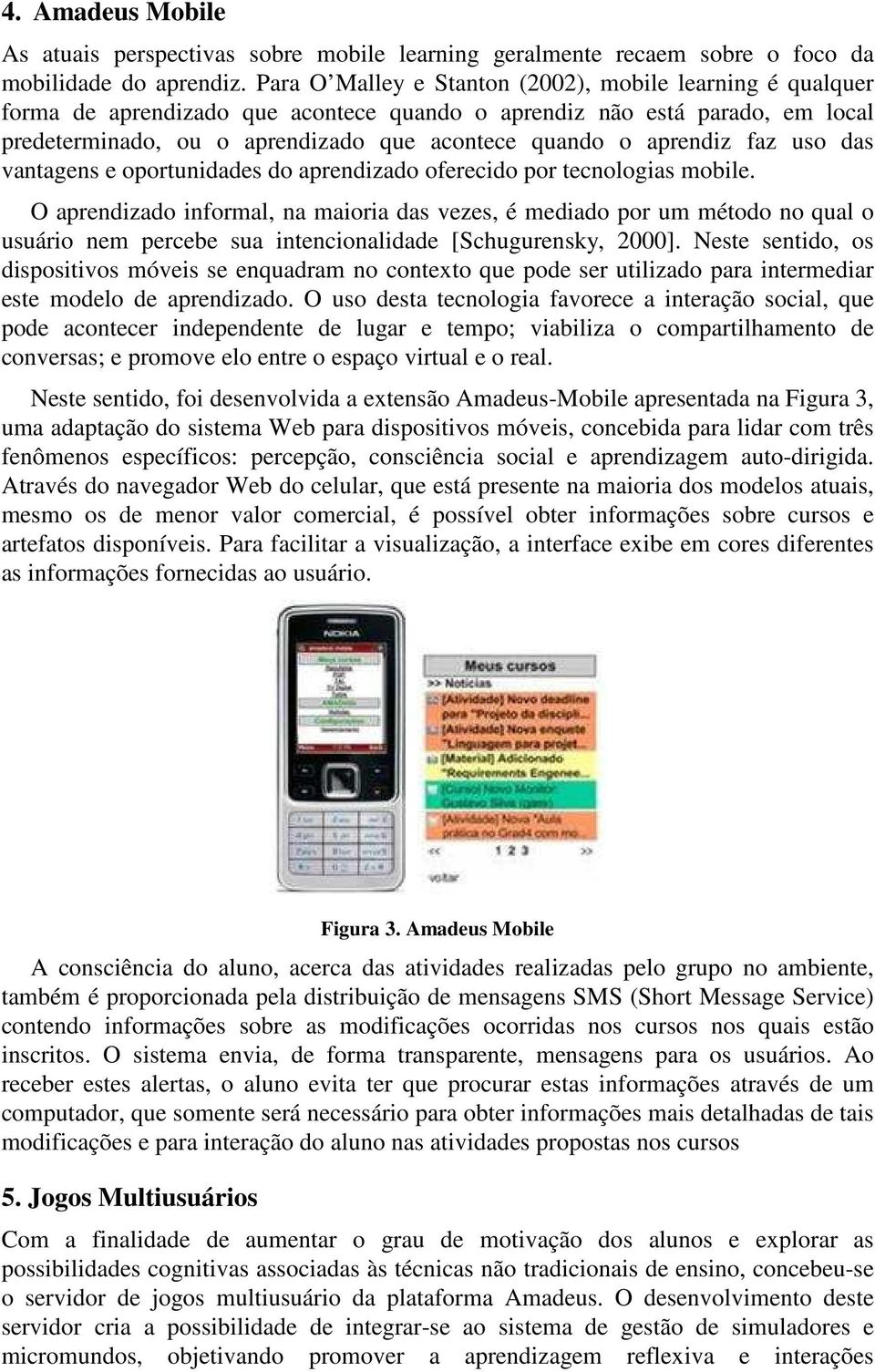 aprendiz faz uso das vantagens e oportunidades do aprendizado oferecido por tecnologias mobile.