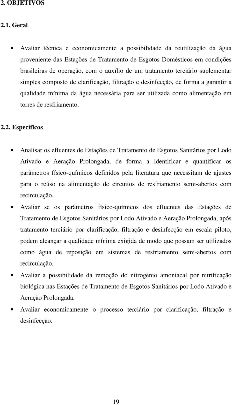 tratamento terciário suplementar simples composto de clarificação, filtração e desinfecção, de forma a garantir a qualidade mínima da água necessária para ser utilizada como alimentação em torres de